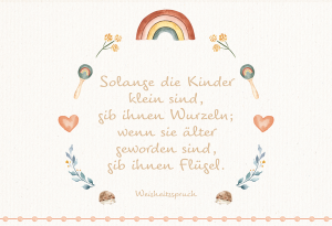 Glückwunschkarte zur Geburt, Solange die Kinder klein sind, gib ihnen Wurzeln; wenn sie älter geworden sind, gib ihnen Flügel. (Weisheitsspruch)